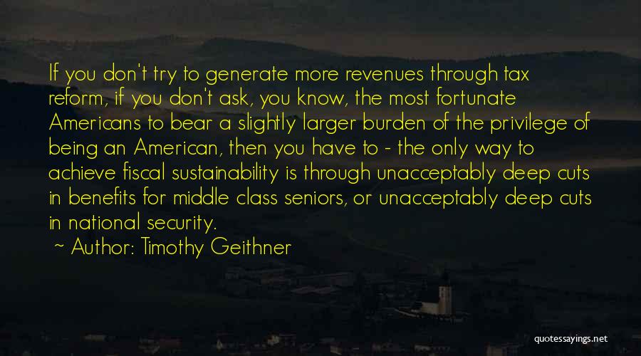 Timothy Geithner Quotes: If You Don't Try To Generate More Revenues Through Tax Reform, If You Don't Ask, You Know, The Most Fortunate