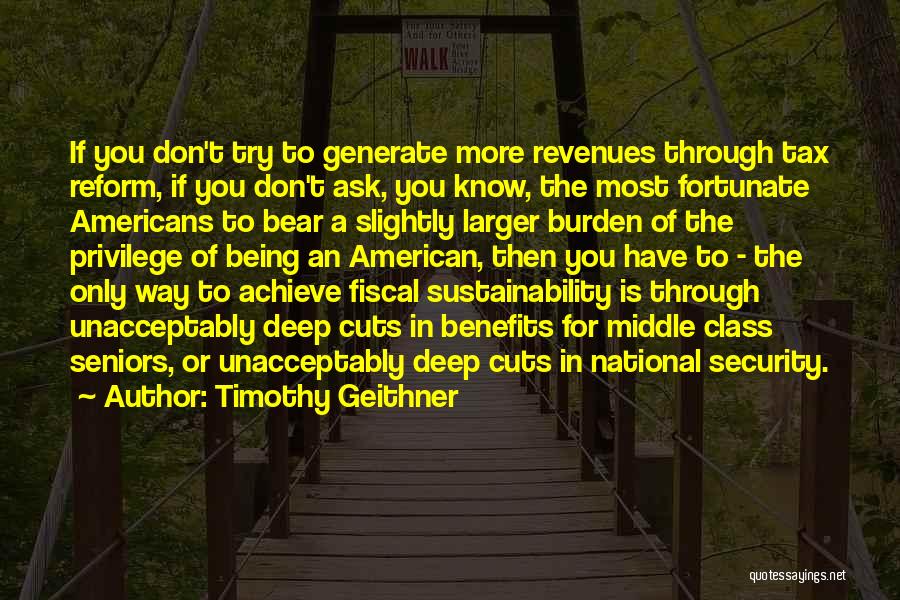 Timothy Geithner Quotes: If You Don't Try To Generate More Revenues Through Tax Reform, If You Don't Ask, You Know, The Most Fortunate