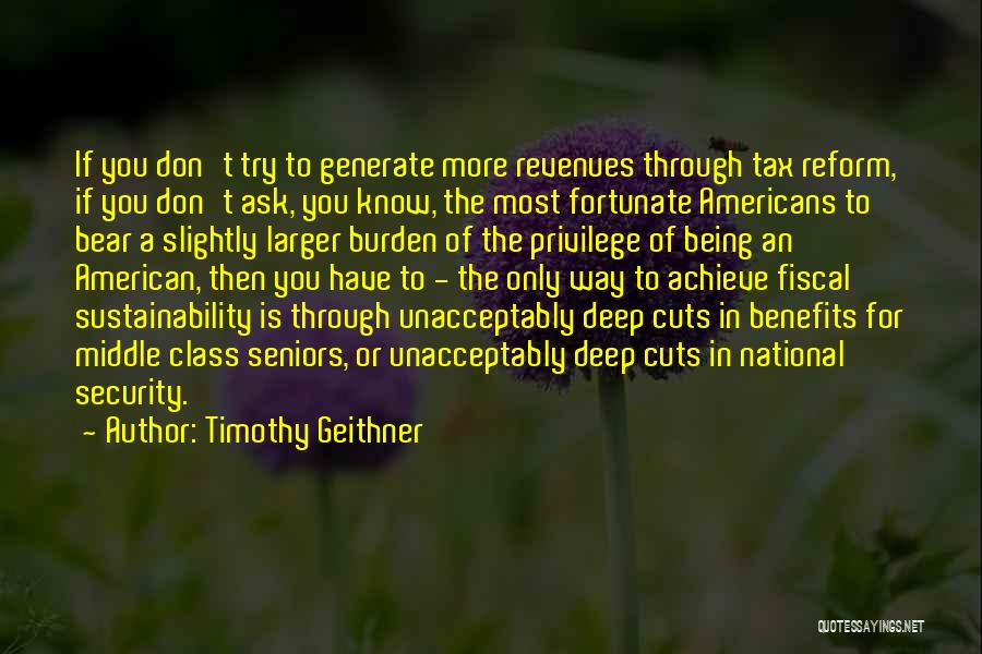 Timothy Geithner Quotes: If You Don't Try To Generate More Revenues Through Tax Reform, If You Don't Ask, You Know, The Most Fortunate