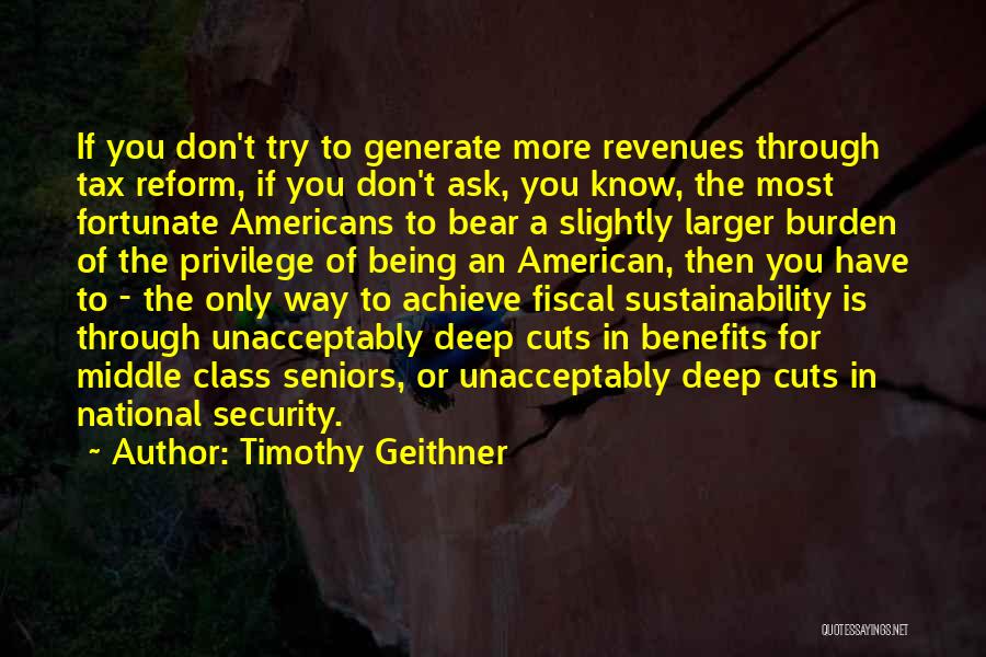 Timothy Geithner Quotes: If You Don't Try To Generate More Revenues Through Tax Reform, If You Don't Ask, You Know, The Most Fortunate