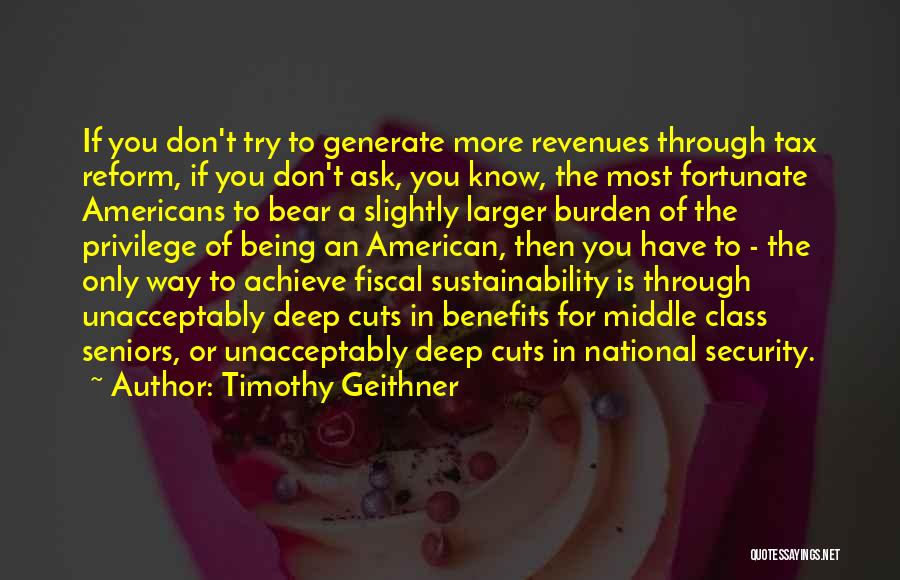 Timothy Geithner Quotes: If You Don't Try To Generate More Revenues Through Tax Reform, If You Don't Ask, You Know, The Most Fortunate