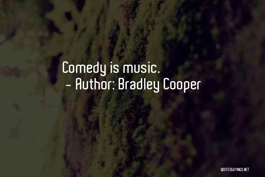 Bradley Cooper Quotes: Comedy Is Music.