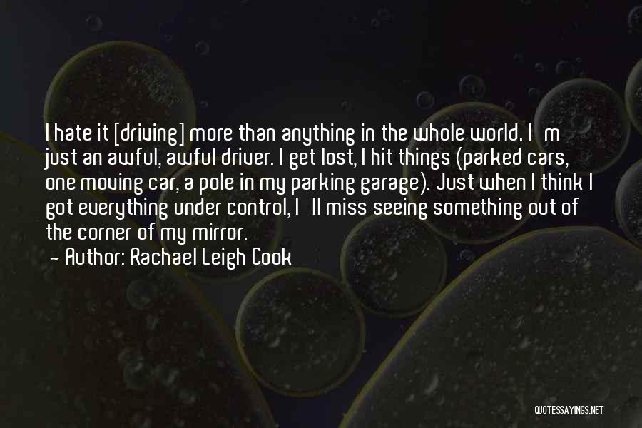 Rachael Leigh Cook Quotes: I Hate It [driving] More Than Anything In The Whole World. I'm Just An Awful, Awful Driver. I Get Lost,