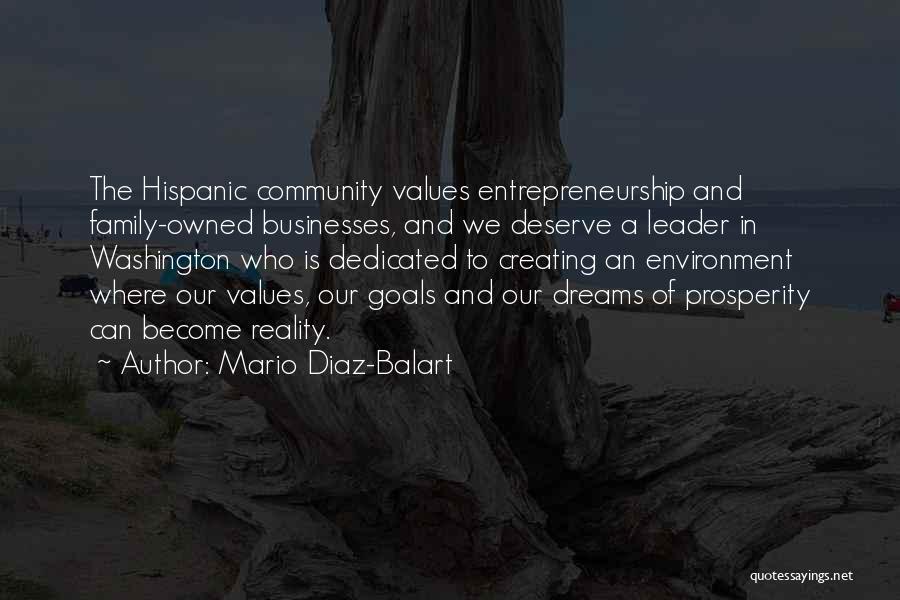 Mario Diaz-Balart Quotes: The Hispanic Community Values Entrepreneurship And Family-owned Businesses, And We Deserve A Leader In Washington Who Is Dedicated To Creating