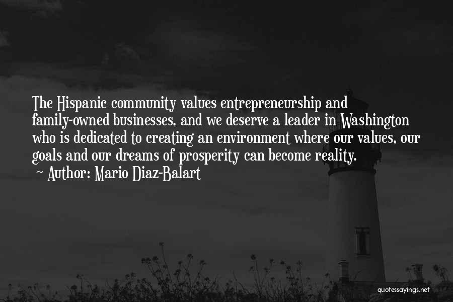 Mario Diaz-Balart Quotes: The Hispanic Community Values Entrepreneurship And Family-owned Businesses, And We Deserve A Leader In Washington Who Is Dedicated To Creating