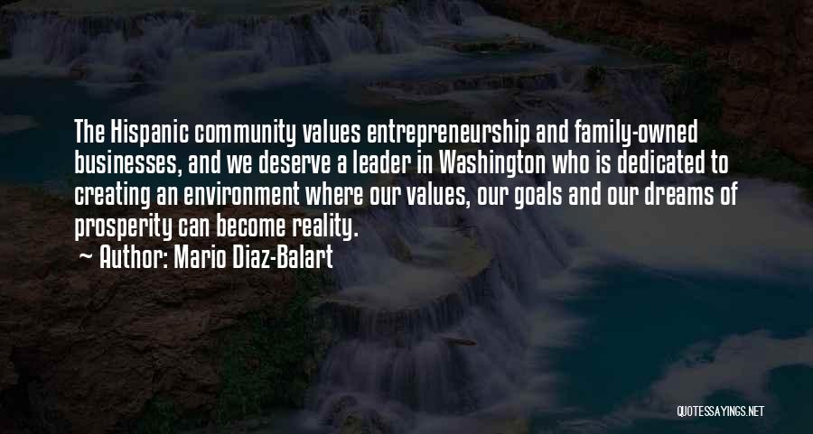 Mario Diaz-Balart Quotes: The Hispanic Community Values Entrepreneurship And Family-owned Businesses, And We Deserve A Leader In Washington Who Is Dedicated To Creating