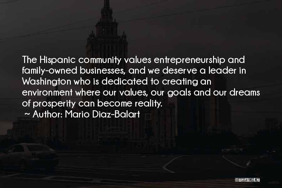 Mario Diaz-Balart Quotes: The Hispanic Community Values Entrepreneurship And Family-owned Businesses, And We Deserve A Leader In Washington Who Is Dedicated To Creating