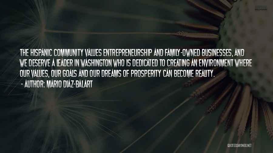 Mario Diaz-Balart Quotes: The Hispanic Community Values Entrepreneurship And Family-owned Businesses, And We Deserve A Leader In Washington Who Is Dedicated To Creating