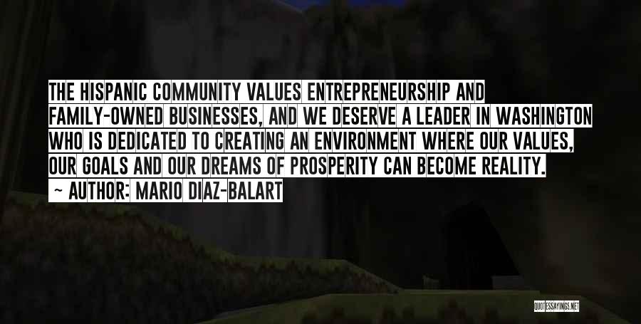 Mario Diaz-Balart Quotes: The Hispanic Community Values Entrepreneurship And Family-owned Businesses, And We Deserve A Leader In Washington Who Is Dedicated To Creating