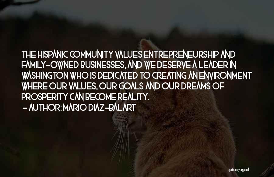 Mario Diaz-Balart Quotes: The Hispanic Community Values Entrepreneurship And Family-owned Businesses, And We Deserve A Leader In Washington Who Is Dedicated To Creating