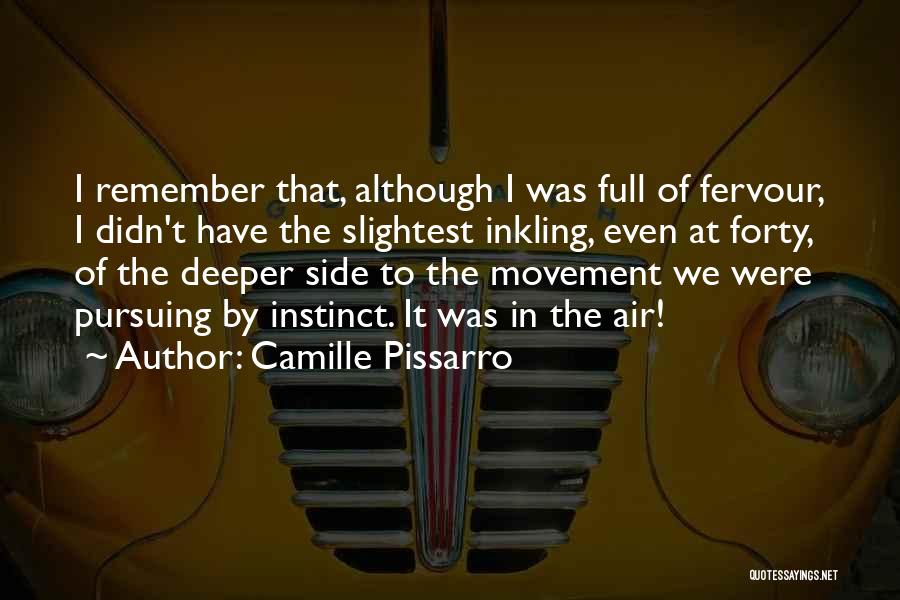 Camille Pissarro Quotes: I Remember That, Although I Was Full Of Fervour, I Didn't Have The Slightest Inkling, Even At Forty, Of The