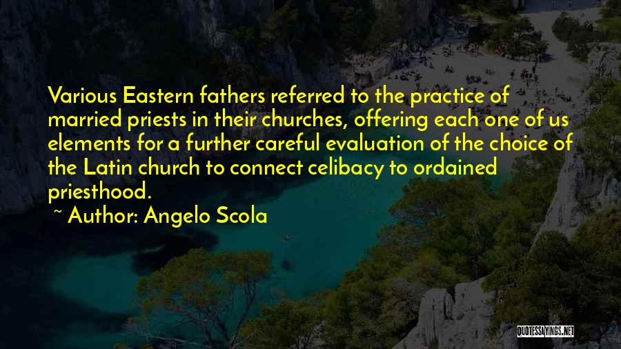 Angelo Scola Quotes: Various Eastern Fathers Referred To The Practice Of Married Priests In Their Churches, Offering Each One Of Us Elements For