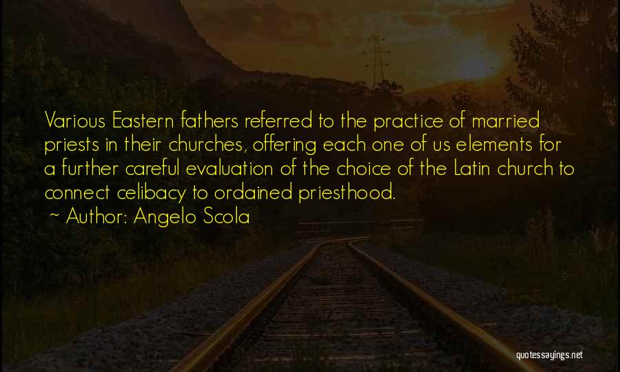 Angelo Scola Quotes: Various Eastern Fathers Referred To The Practice Of Married Priests In Their Churches, Offering Each One Of Us Elements For