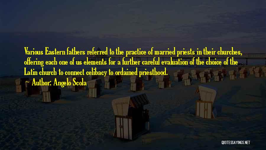 Angelo Scola Quotes: Various Eastern Fathers Referred To The Practice Of Married Priests In Their Churches, Offering Each One Of Us Elements For