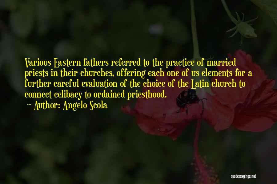 Angelo Scola Quotes: Various Eastern Fathers Referred To The Practice Of Married Priests In Their Churches, Offering Each One Of Us Elements For