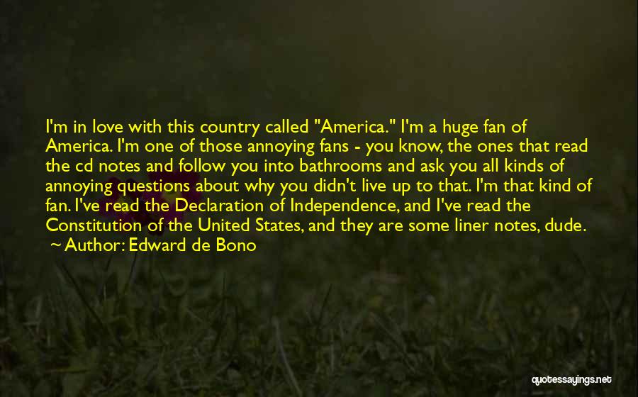 Edward De Bono Quotes: I'm In Love With This Country Called America. I'm A Huge Fan Of America. I'm One Of Those Annoying Fans