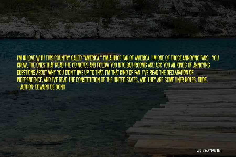 Edward De Bono Quotes: I'm In Love With This Country Called America. I'm A Huge Fan Of America. I'm One Of Those Annoying Fans