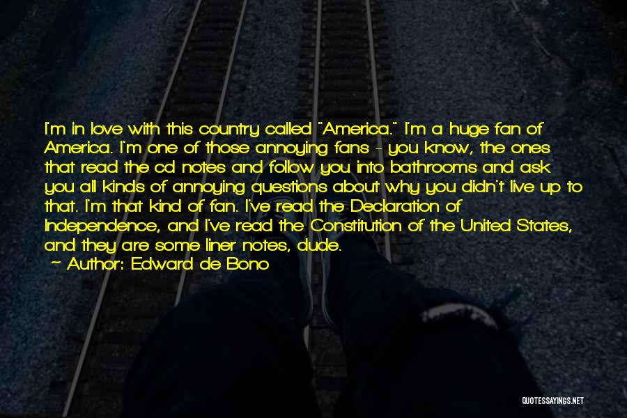 Edward De Bono Quotes: I'm In Love With This Country Called America. I'm A Huge Fan Of America. I'm One Of Those Annoying Fans