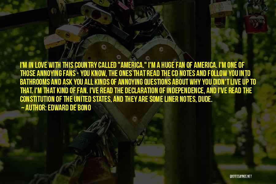 Edward De Bono Quotes: I'm In Love With This Country Called America. I'm A Huge Fan Of America. I'm One Of Those Annoying Fans