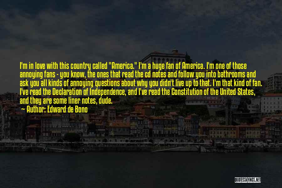 Edward De Bono Quotes: I'm In Love With This Country Called America. I'm A Huge Fan Of America. I'm One Of Those Annoying Fans