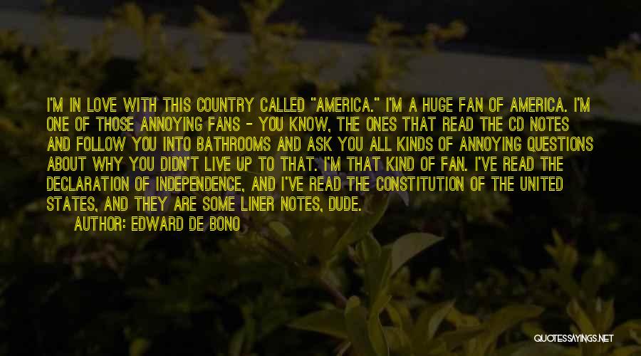 Edward De Bono Quotes: I'm In Love With This Country Called America. I'm A Huge Fan Of America. I'm One Of Those Annoying Fans