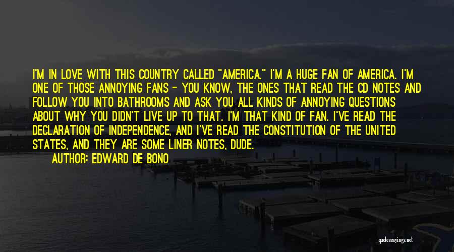 Edward De Bono Quotes: I'm In Love With This Country Called America. I'm A Huge Fan Of America. I'm One Of Those Annoying Fans