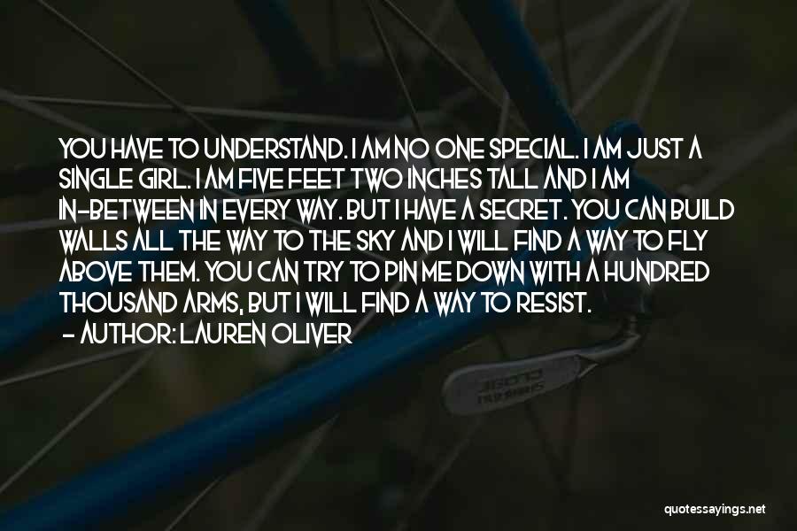 Lauren Oliver Quotes: You Have To Understand. I Am No One Special. I Am Just A Single Girl. I Am Five Feet Two