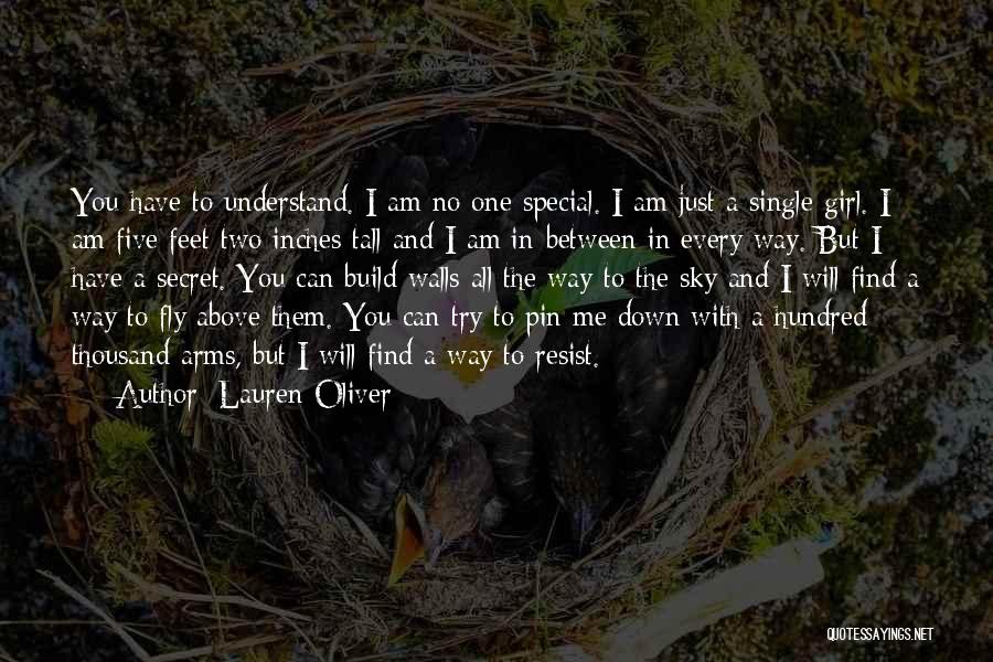 Lauren Oliver Quotes: You Have To Understand. I Am No One Special. I Am Just A Single Girl. I Am Five Feet Two