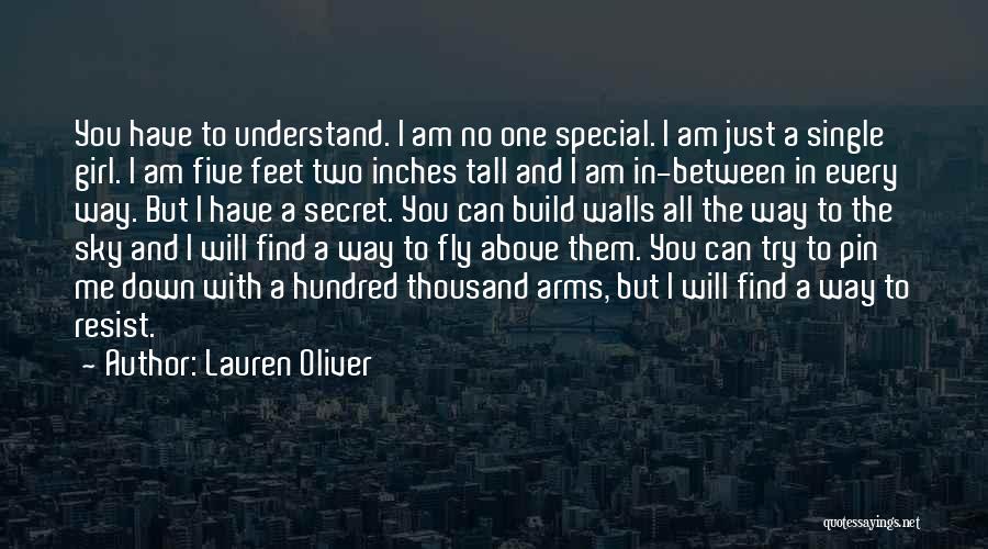 Lauren Oliver Quotes: You Have To Understand. I Am No One Special. I Am Just A Single Girl. I Am Five Feet Two