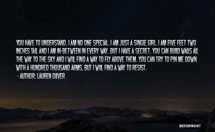 Lauren Oliver Quotes: You Have To Understand. I Am No One Special. I Am Just A Single Girl. I Am Five Feet Two