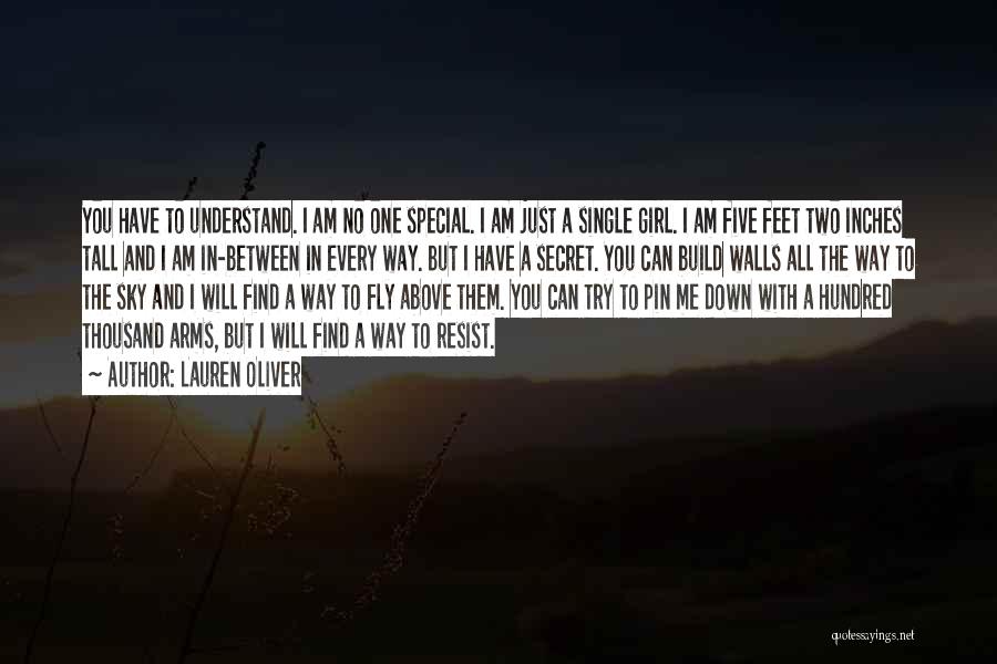 Lauren Oliver Quotes: You Have To Understand. I Am No One Special. I Am Just A Single Girl. I Am Five Feet Two