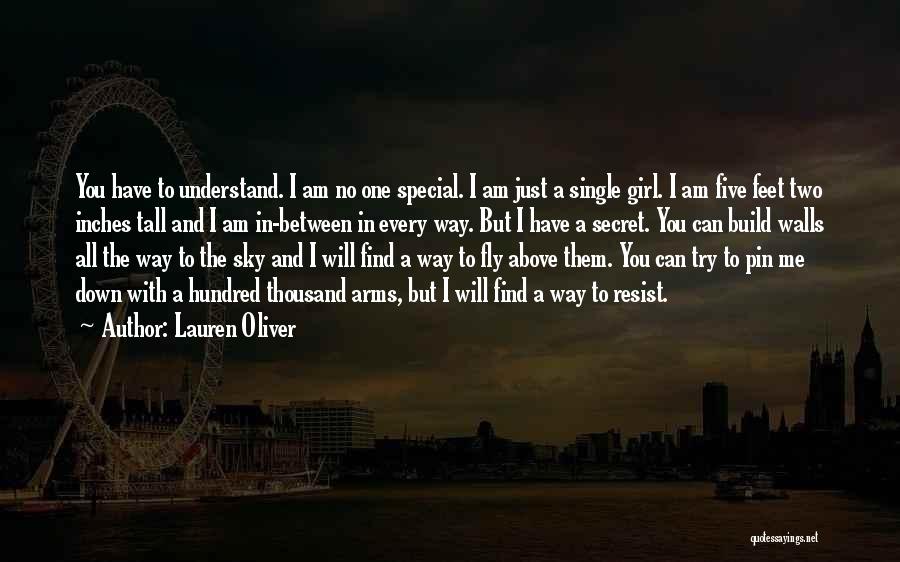 Lauren Oliver Quotes: You Have To Understand. I Am No One Special. I Am Just A Single Girl. I Am Five Feet Two