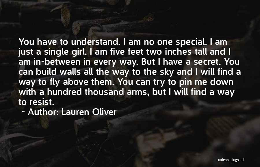 Lauren Oliver Quotes: You Have To Understand. I Am No One Special. I Am Just A Single Girl. I Am Five Feet Two