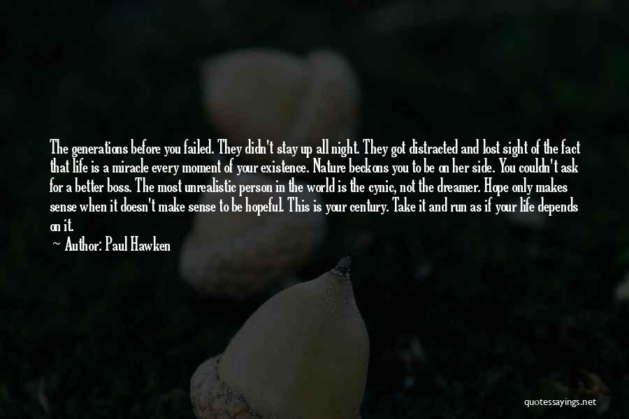 Paul Hawken Quotes: The Generations Before You Failed. They Didn't Stay Up All Night. They Got Distracted And Lost Sight Of The Fact
