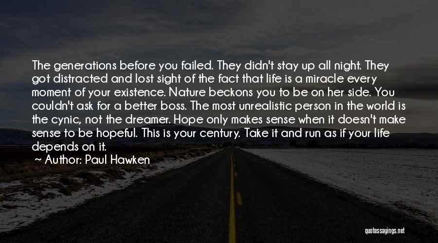 Paul Hawken Quotes: The Generations Before You Failed. They Didn't Stay Up All Night. They Got Distracted And Lost Sight Of The Fact