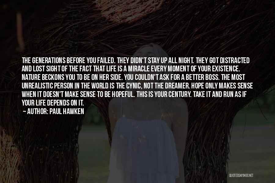 Paul Hawken Quotes: The Generations Before You Failed. They Didn't Stay Up All Night. They Got Distracted And Lost Sight Of The Fact