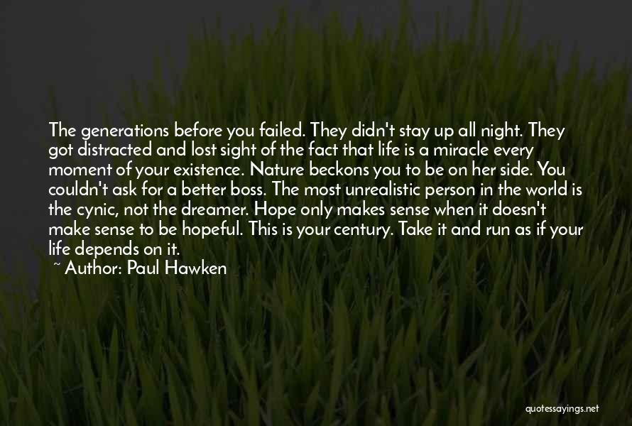 Paul Hawken Quotes: The Generations Before You Failed. They Didn't Stay Up All Night. They Got Distracted And Lost Sight Of The Fact