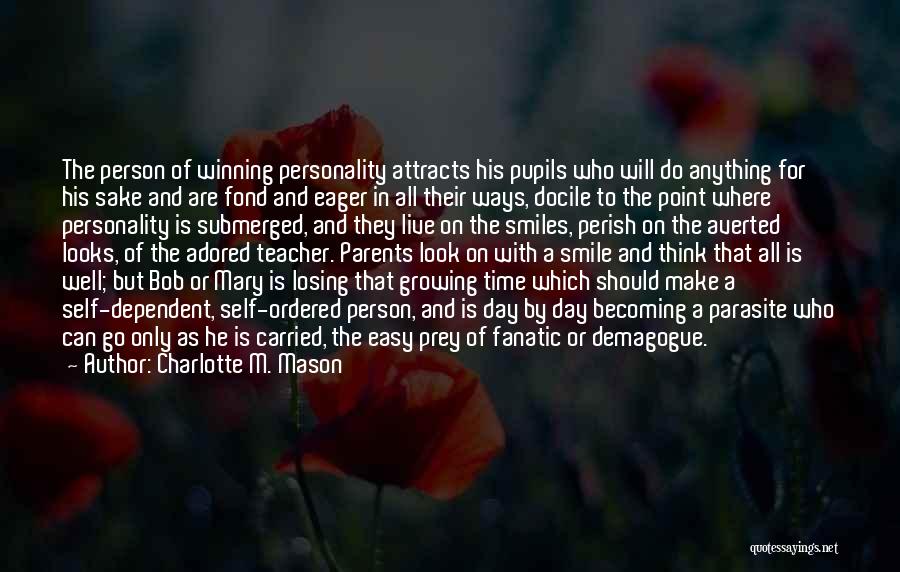 Charlotte M. Mason Quotes: The Person Of Winning Personality Attracts His Pupils Who Will Do Anything For His Sake And Are Fond And Eager