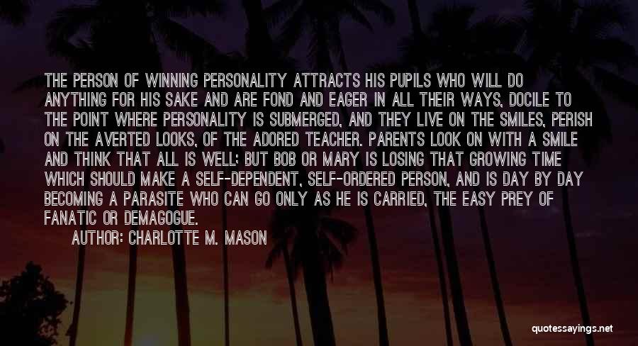 Charlotte M. Mason Quotes: The Person Of Winning Personality Attracts His Pupils Who Will Do Anything For His Sake And Are Fond And Eager