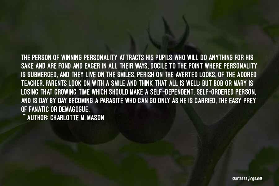 Charlotte M. Mason Quotes: The Person Of Winning Personality Attracts His Pupils Who Will Do Anything For His Sake And Are Fond And Eager