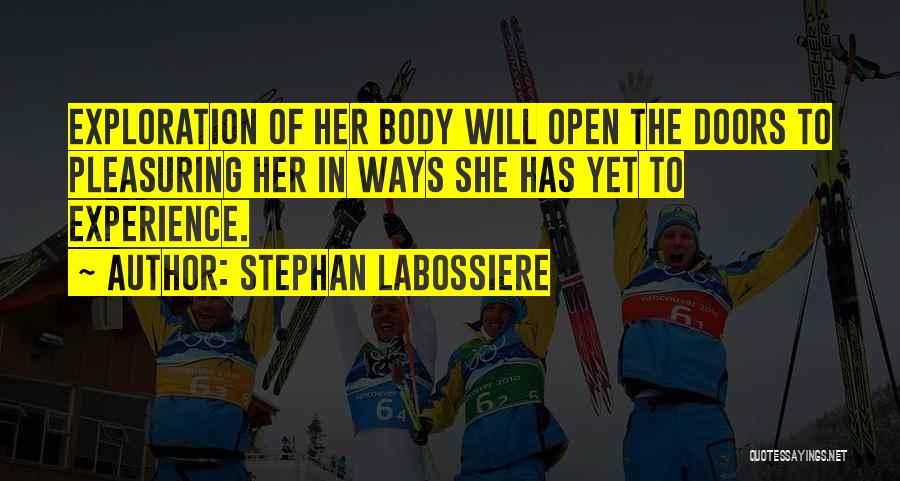 Stephan Labossiere Quotes: Exploration Of Her Body Will Open The Doors To Pleasuring Her In Ways She Has Yet To Experience.