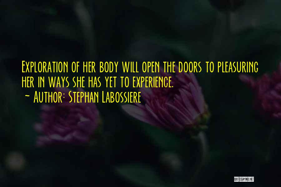 Stephan Labossiere Quotes: Exploration Of Her Body Will Open The Doors To Pleasuring Her In Ways She Has Yet To Experience.