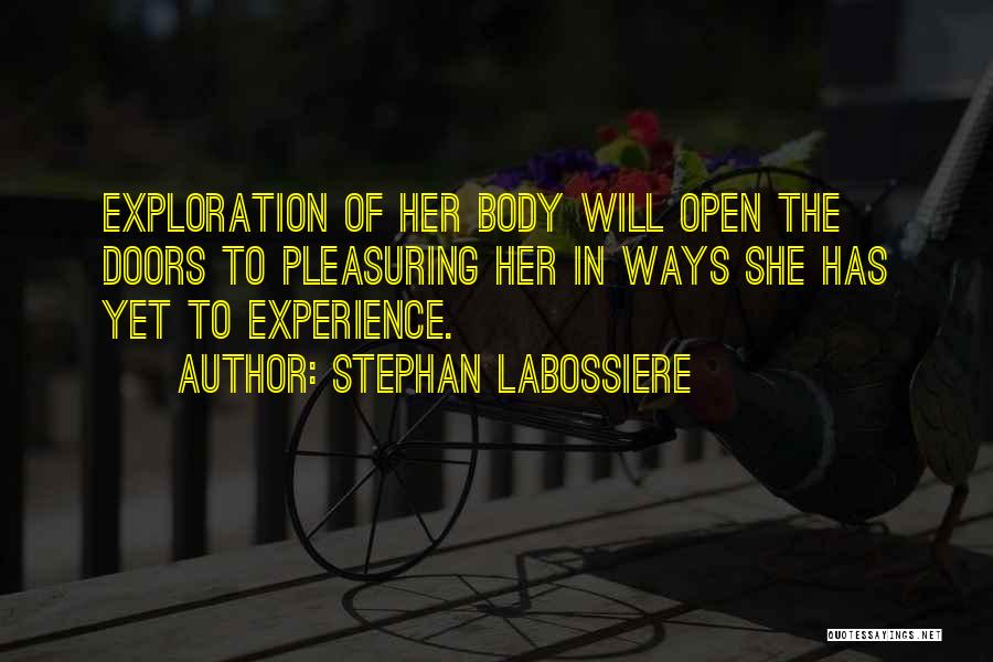 Stephan Labossiere Quotes: Exploration Of Her Body Will Open The Doors To Pleasuring Her In Ways She Has Yet To Experience.