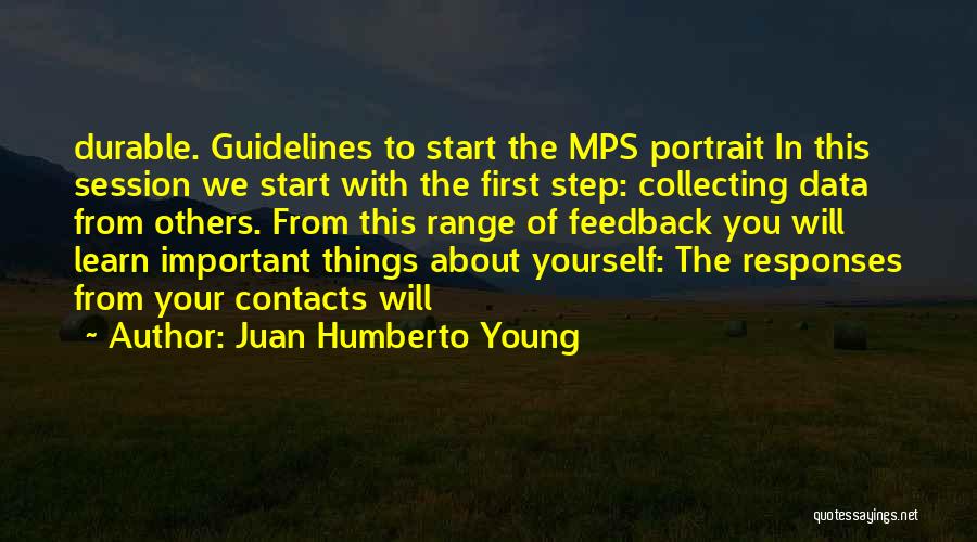 Juan Humberto Young Quotes: Durable. Guidelines To Start The Mps Portrait In This Session We Start With The First Step: Collecting Data From Others.