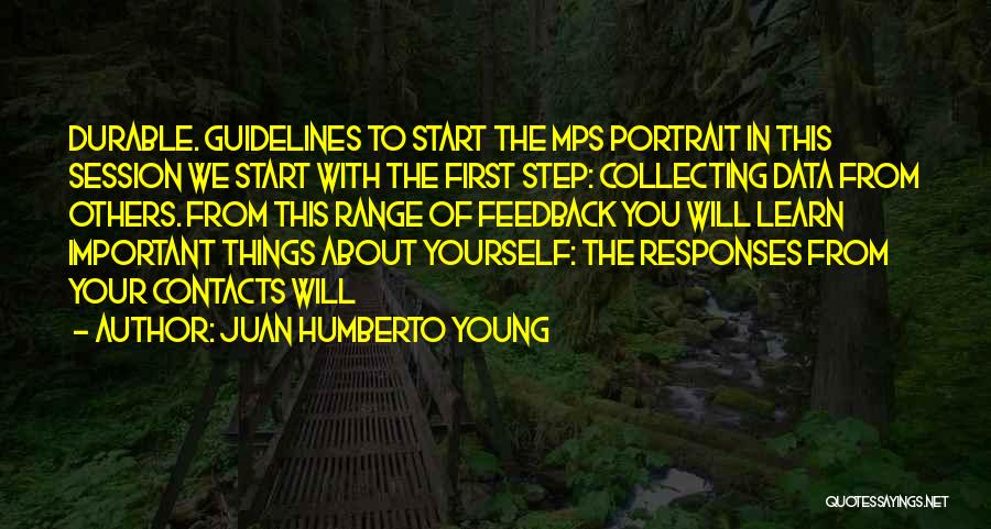 Juan Humberto Young Quotes: Durable. Guidelines To Start The Mps Portrait In This Session We Start With The First Step: Collecting Data From Others.