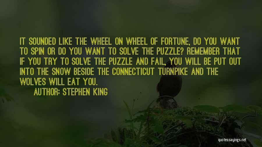 Stephen King Quotes: It Sounded Like The Wheel On Wheel Of Fortune, Do You Want To Spin Or Do You Want To Solve