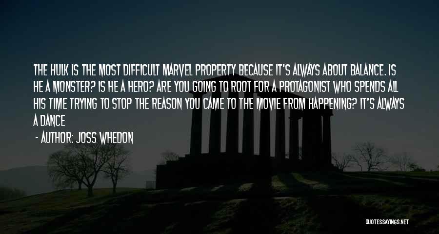 Joss Whedon Quotes: The Hulk Is The Most Difficult Marvel Property Because It's Always About Balance. Is He A Monster? Is He A