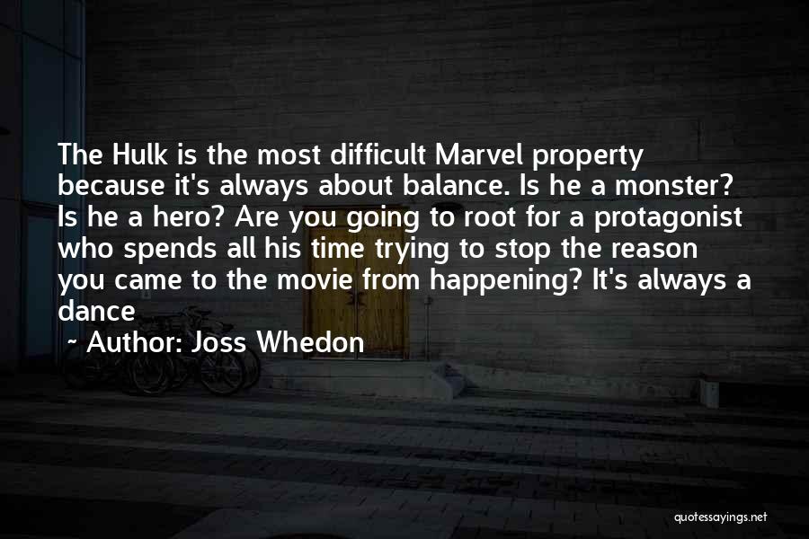 Joss Whedon Quotes: The Hulk Is The Most Difficult Marvel Property Because It's Always About Balance. Is He A Monster? Is He A