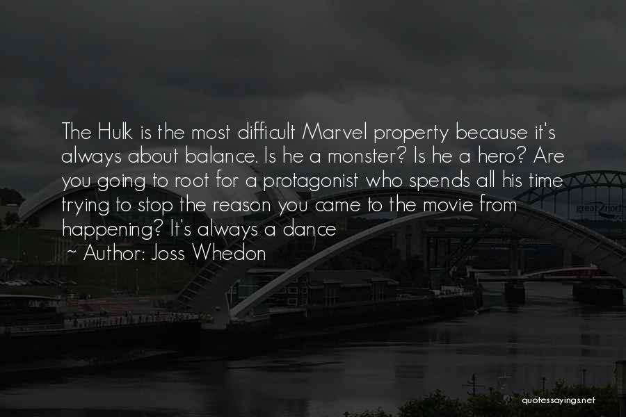 Joss Whedon Quotes: The Hulk Is The Most Difficult Marvel Property Because It's Always About Balance. Is He A Monster? Is He A