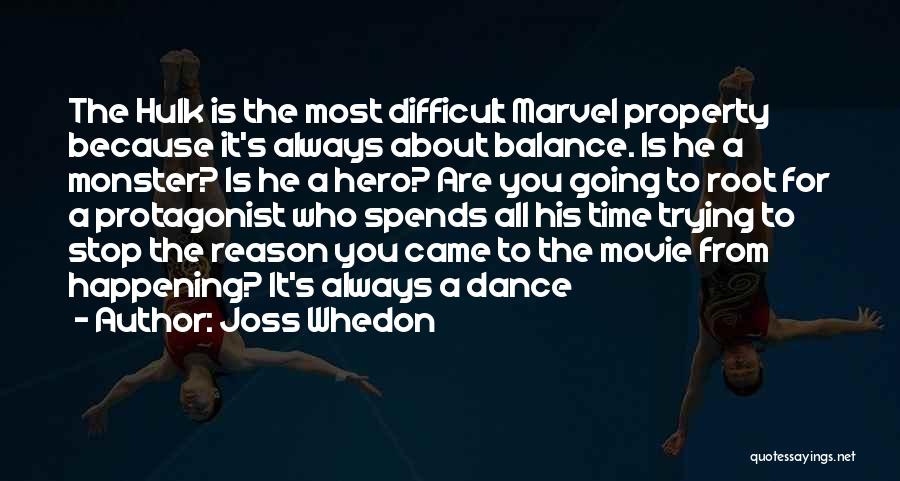 Joss Whedon Quotes: The Hulk Is The Most Difficult Marvel Property Because It's Always About Balance. Is He A Monster? Is He A